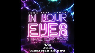 INNA feat. Yandel Vs Avicii - In Your Eyes (I Want Your Body) Vs Addicted To You (KK Bootleg)