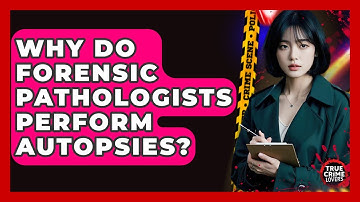 Why Do Forensic Pathologists Perform Autopsies? - True Crime Lovers