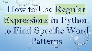 How to Use Regular Expressions in Python to Find Specific Word Patterns