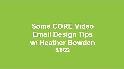 Some CORE Video Email Design Tips (w/ Heather Bowd...