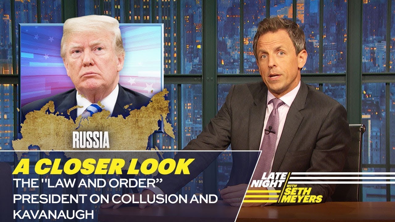 Image result for Seth Myers: The "Law and Orderâ€ President On Collusion And Kavanaugh: A Closer Look