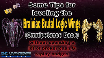 DCUO Tips for leveling the Brainiac Brutal Logic Wings without spending a lot of dc cash and replays