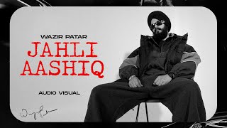 Jahli Aashiq (Audio Visual) | Wazir Patar | Latest Punjabi Songs 2024 | New  Punjabi Songs 2024