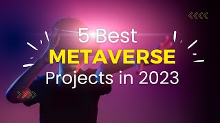 Top 5 Metaverse Project for 2023 - 1000X Potential
