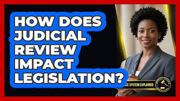 How Does Judicial Review Impact Legislation?