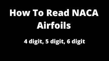 How To Read NACA airfoils (4 digit, 5 digit, 6 digit)