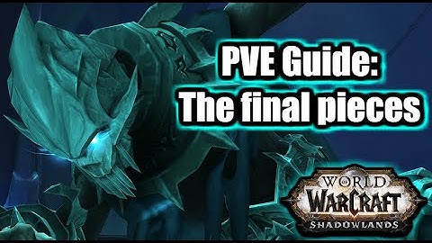 WoW Shadowlands pve guide - How to Complete The Final Pieces Quest