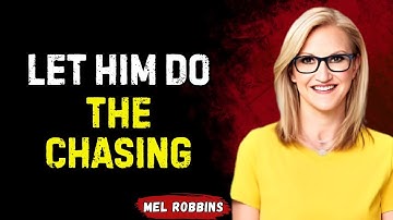 Stop Chasing! 7 Proven Steps to Make Him Chase You | MEL ROBBINS