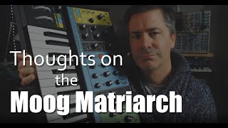 Thoughts on the Moog Matriarch
