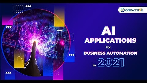 #ONPASSIVE BLOG VIDEO : Applications of Artificial Intelligence in 2021