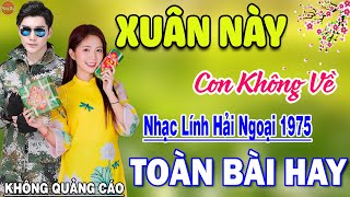 Xuân Này Con Không Về - 721 Bài Rumba Nhạc Lính Hải Ngoại Bất Hủ Vượt Thời Gian KHÔNG QUẢNG CÁO