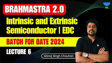 Intrinsic and Extrinsic Semiconductor | EDC | L6 | BRAHMASTRA 2.0 Batch GATE24 | Manoj Singh Chauhan