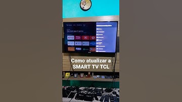 Como atualizar a SMART TV TCL