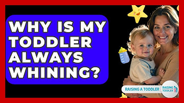 Why Is My Toddler Always Whining? - Raising A Toddler