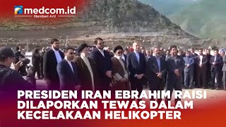 Presiden Iran Ebrahim Raisi Dilaporkan Tewas dalam Kecelakaan Helikopter｜medcom id