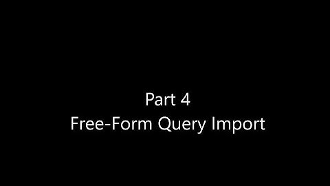 Part 4 Free Form Query Import