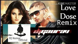 Love Dose ( Remix ) | DJ Kumar Official | DJ Gaurav | Yo Yo Honey Singh