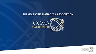 GCMA Accreditation: official recognition of your experience and expertise in golf club management