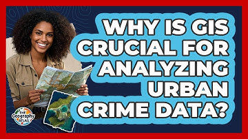 Why Is GIS Crucial For Analyzing Urban Crime Data? - The Geography Atlas