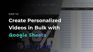 Create Personalised Videos in Bulk with Google Sheets