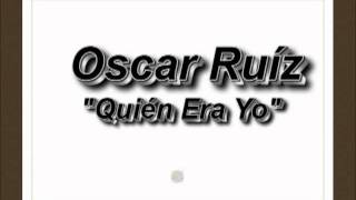 Miniatura del video "Oscar Ruíz "Quién Era Yo""