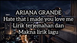 Ariana grande - hate that i made you love me / lirik terjemahan (Indonesia) dan makna lirik lagu