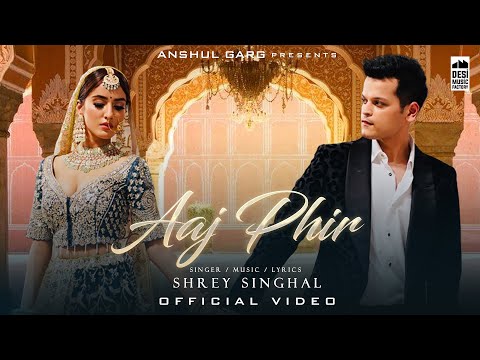 AAJ PHIR - Shrey Singhal | Akaisha Vats | Anshul Garg | Latest Hindi Song 2022