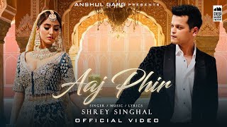 AAJ PHIR - Shrey Singhal | Akaisha Vats | Anshul Garg | Latest Hindi Song 2022