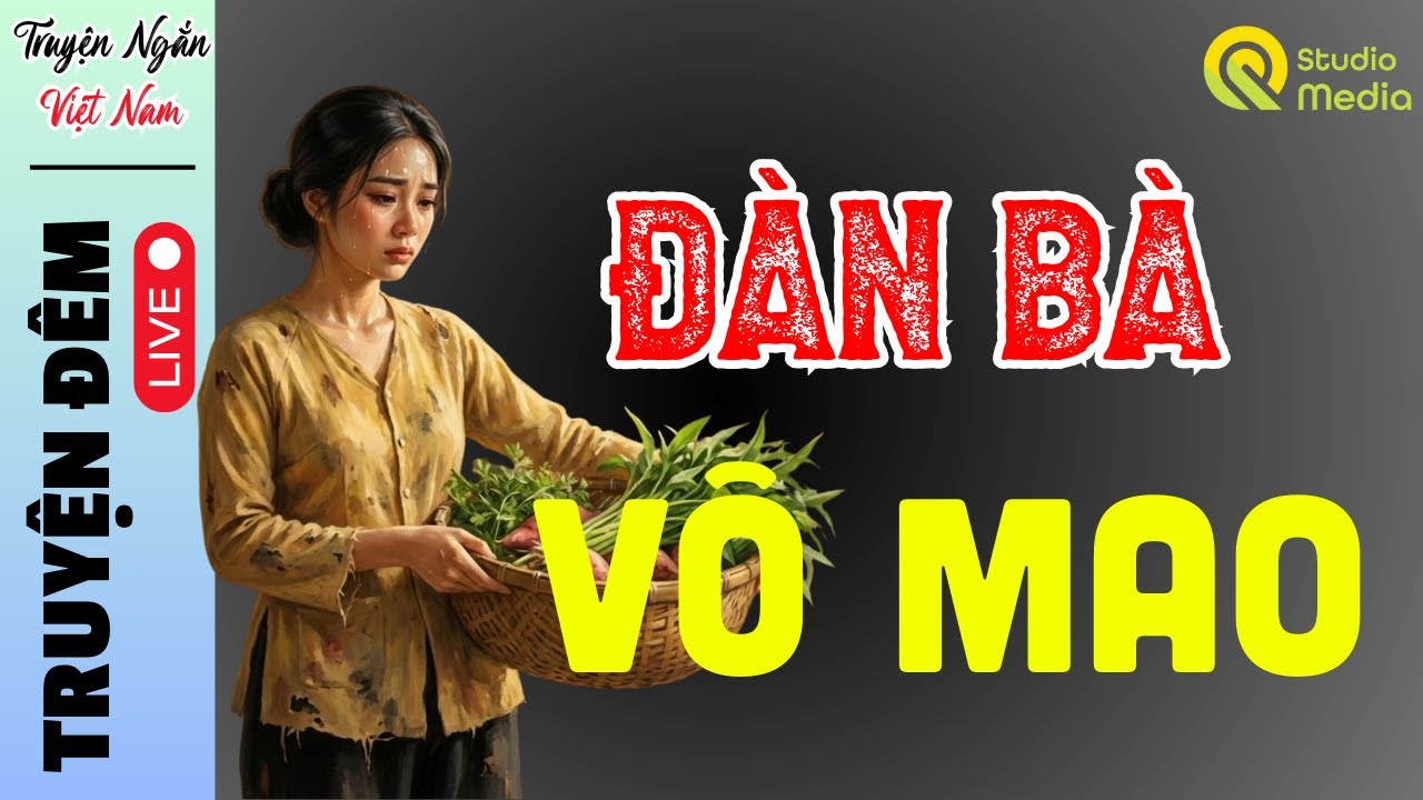 Đọc truyện đêm khuya dễ ngủ thật cảm động : ĐÀN BÀ VÔ MAO..| Hay nhất Miền Bắc 2025