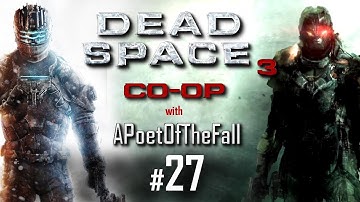 Dead Space 3 | Co Op [Impossible Difficulty] - (First Time Blind) with APoetOfTheFall - Part 27