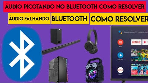 áudio picotando no bluetooth como resolver