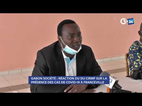 gabon-sociÉtÉ-rÉaction-du-du-cirmf-sur-la-prÉsence-des-cas-de-covid-19-À-franceville