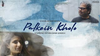 Palkein Kholo (Official Music Video) | Vishal Bhardwaj | Fatima Sana Shaikh | Bashir Badr