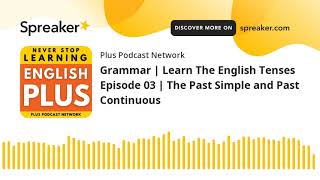 Grammar | Learn The English Tenses Episode 03 | The Past Simple and Past Continuous