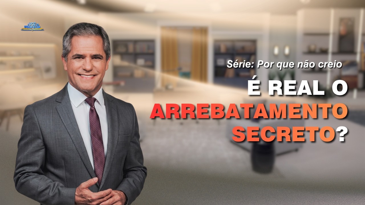 Por Que Não Creio no Arrebatamento Secreto | Pr. Gilson Brito | a Voz da Profecia