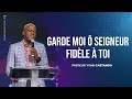 🎶GARDE MOI Ô SEIGNEUR FIDÈLE À TOI | Ps Yvan Castanou