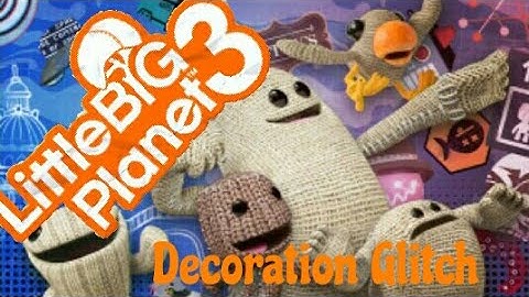 Decoration Glitch Tutorial-(PS4) LittleBigPlanet 3