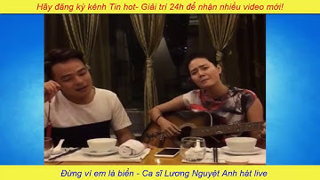 Đừng ví em là biển - Lương Nguyệt Anh tự đàn và hát cựa hay