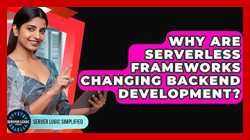Why Are Serverless Frameworks Changing Backend Development? - Server Logic Simplified