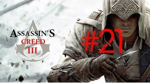 Assassins Creed 3 Walkthrough/Gameplay Part 21 [Sequence 6] [PS3/Xbox360/PC]