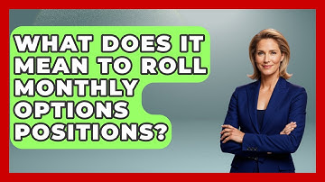 What Does It Mean To Roll Monthly Options Positions? - Stock and Options Playbook