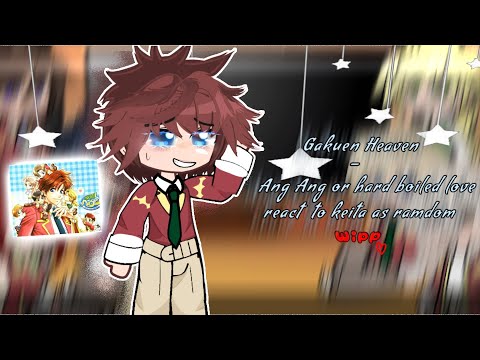 Gakuen Heaven Ang Ang Or Hard Boiled Love React To Keita As Ramdom Special Wipp Keita Harem