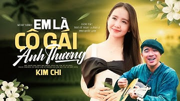 EM LÀ CÔ GÁI ANH THƯƠNG (sáng tác: A Páo) - KIM CHI | Đây Có Lẽ Là Giọng Ca Dân Ca Xứ Nghệ Hay Nhất