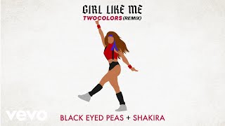 Black Eyed Peas, Shakira, twocolors - GIRL LIKE ME (twocolors remix - ) Resimi