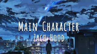 Video thumbnail of "Main Character - Zach Hood (Lyrics)"