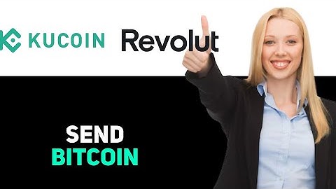 How To Send Bitcoin From Kucoin To Revolut 2025