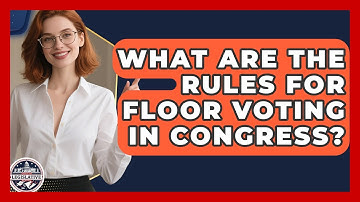 What Are The Rules For Floor Voting In Congress? - Inside the Legislative Branch