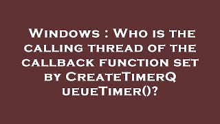 Windows : Who is the calling thread of the callback function set by CreateTimerQueueTimer()?