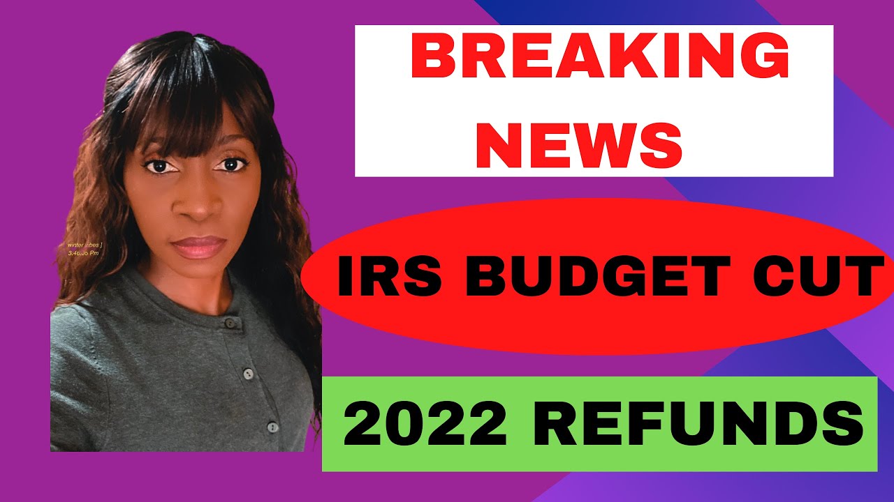 BREAKING IRS NEWS- Republicans cut IRS budget-Tax Refund 2022 still processing
