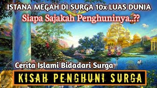 Kisah Penghuni Surga Dan Istana Megah 10x Luas Dunia || Gambaran Surga - Bidadari Surga #kisahislami